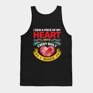 I sew a piece of my heart into every Quilt I make - Funny Quilters Quote Tank Top